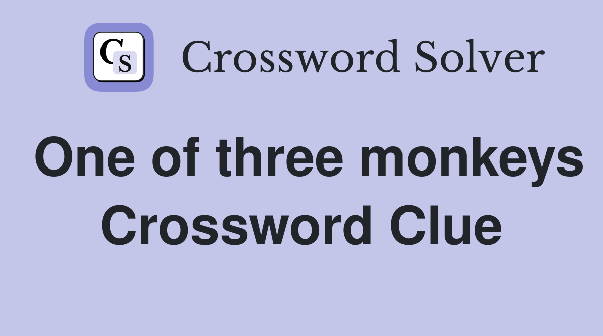 One of three monkeys Crossword Clue