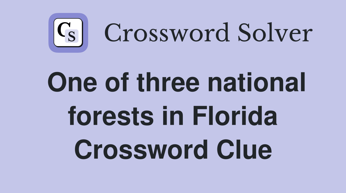 One of three national forests in Florida Crossword Clue