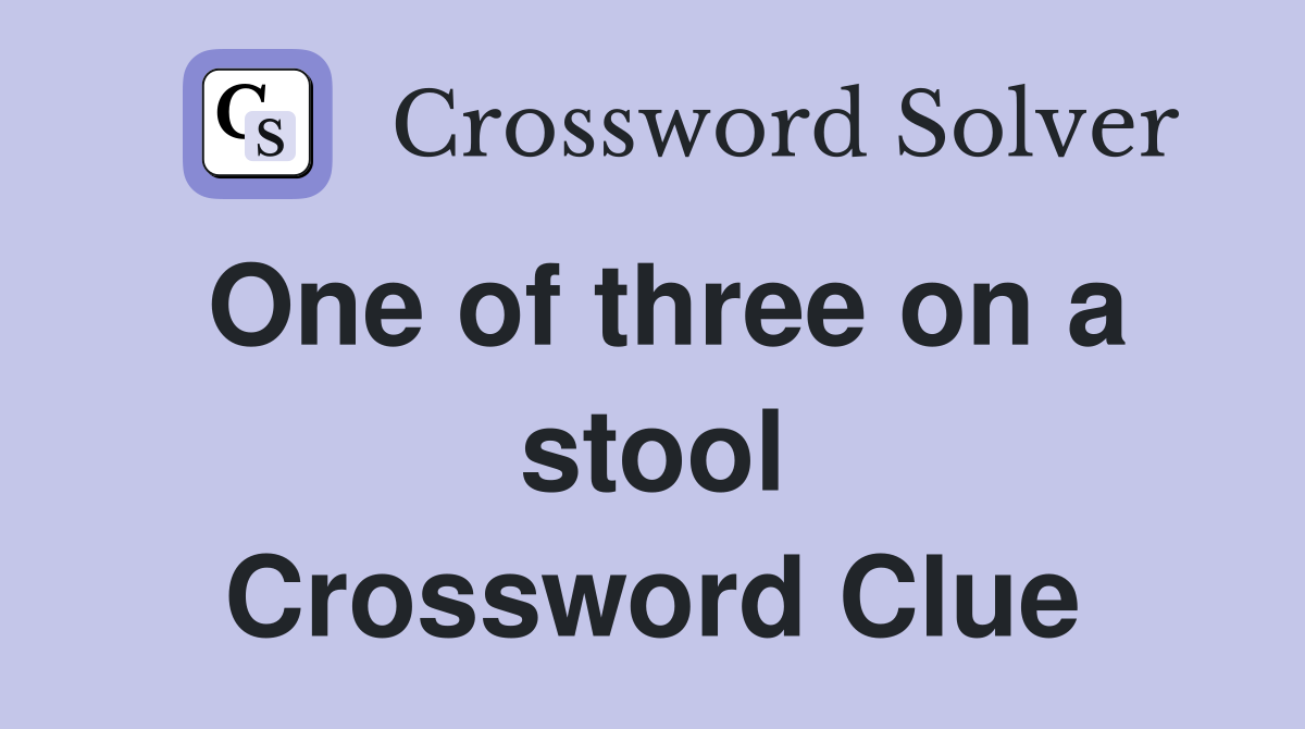 One of three on a stool Crossword Clue