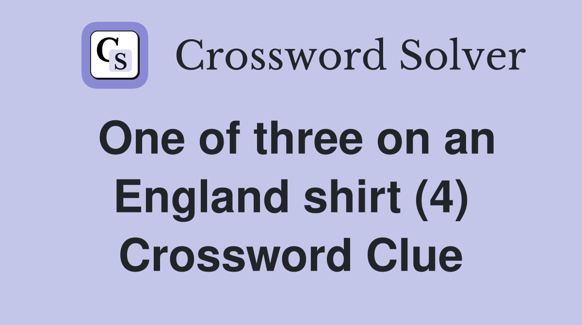 One of three on an England shirt (4) Crossword Clue