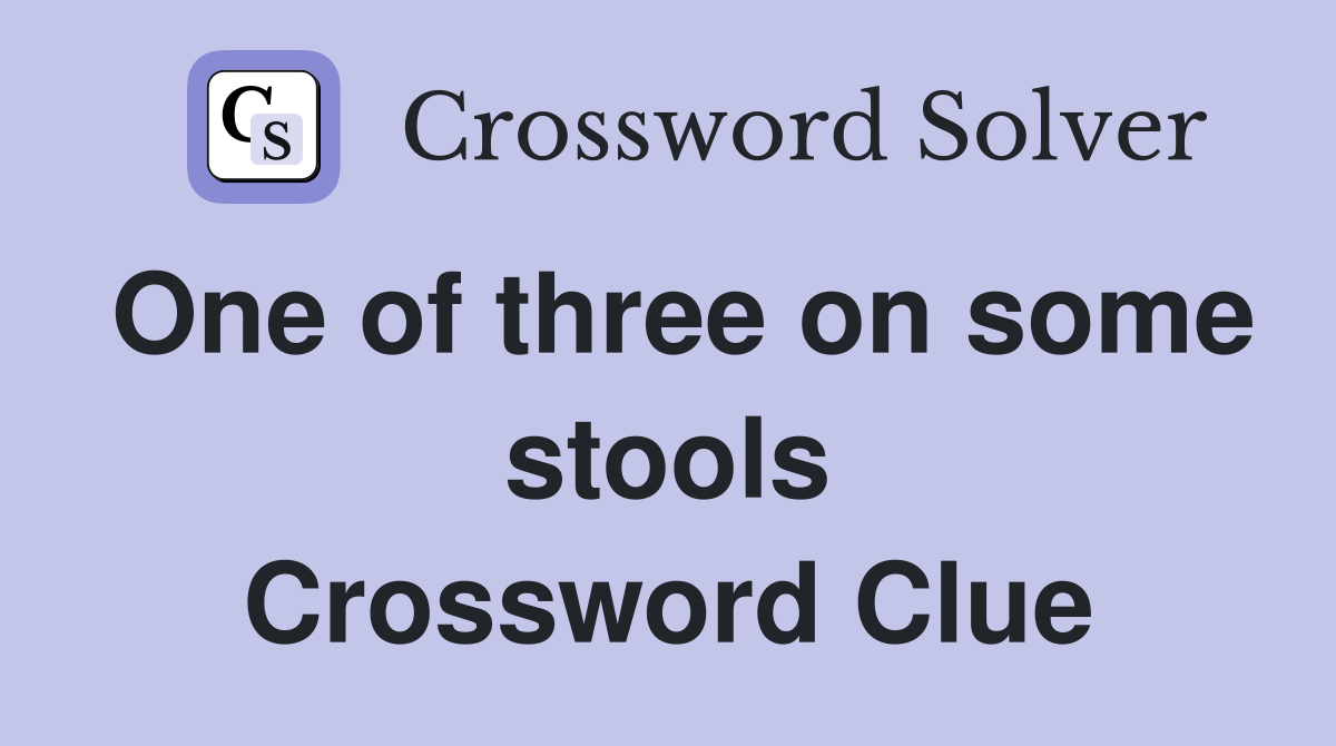 One of three on some stools Crossword Clue
