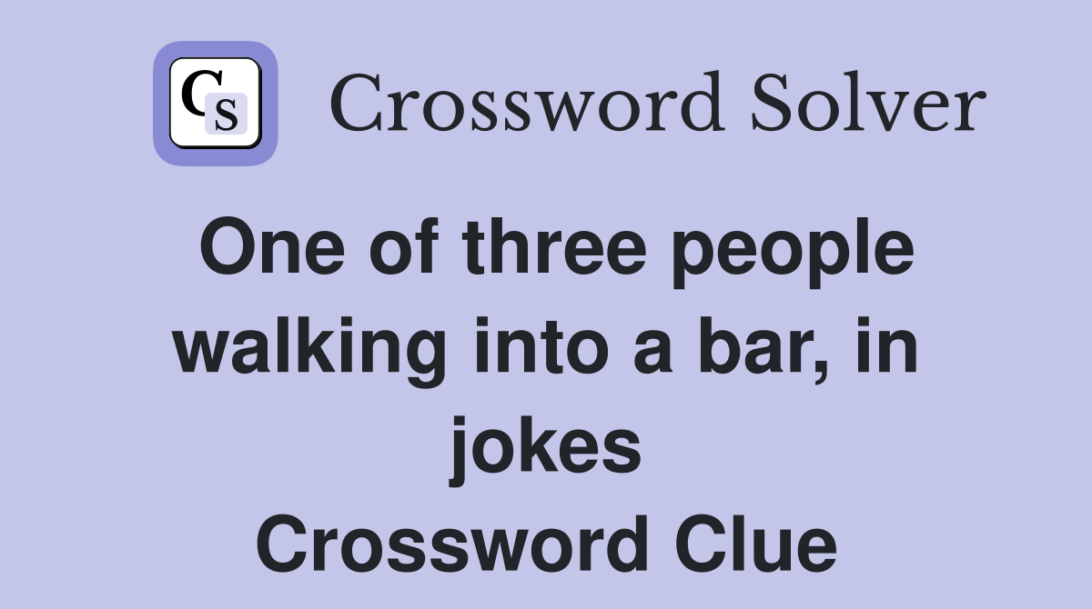One of three people walking into a bar, in jokes Crossword Clue