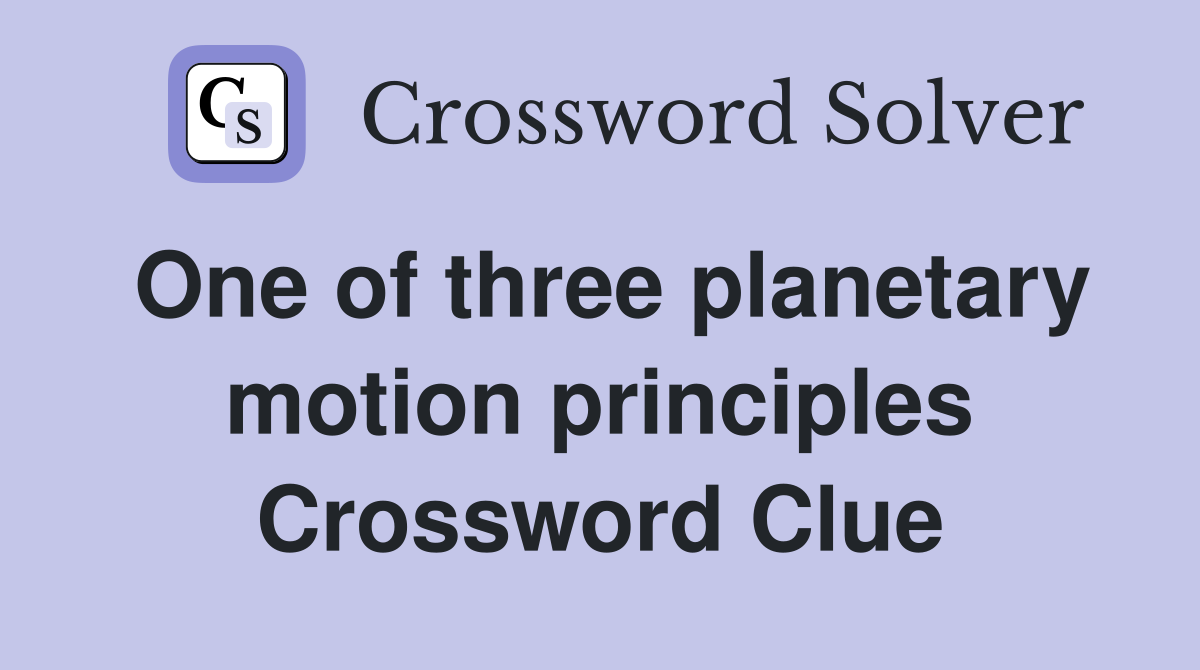 One of three planetary motion principles Crossword Clue
