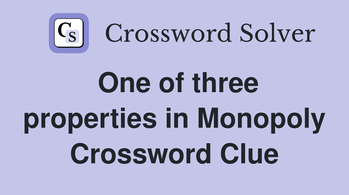 One of three properties in Monopoly Crossword Clue