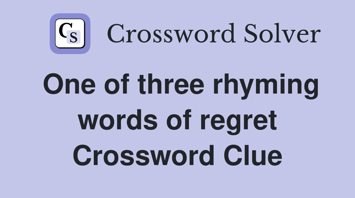 One of three rhyming words of regret Crossword Clue