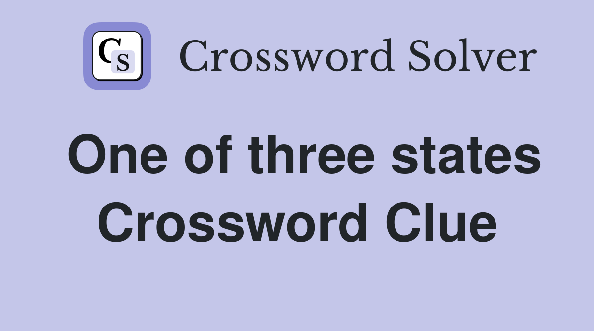 One of three states Crossword Clue