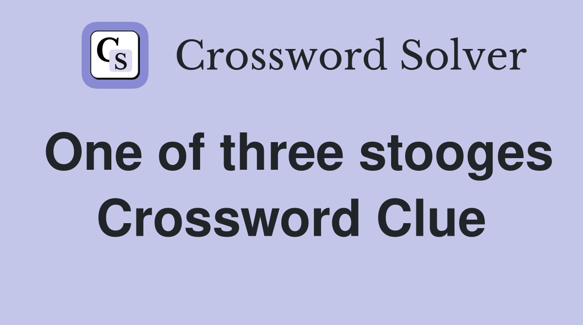 One of three stooges Crossword Clue