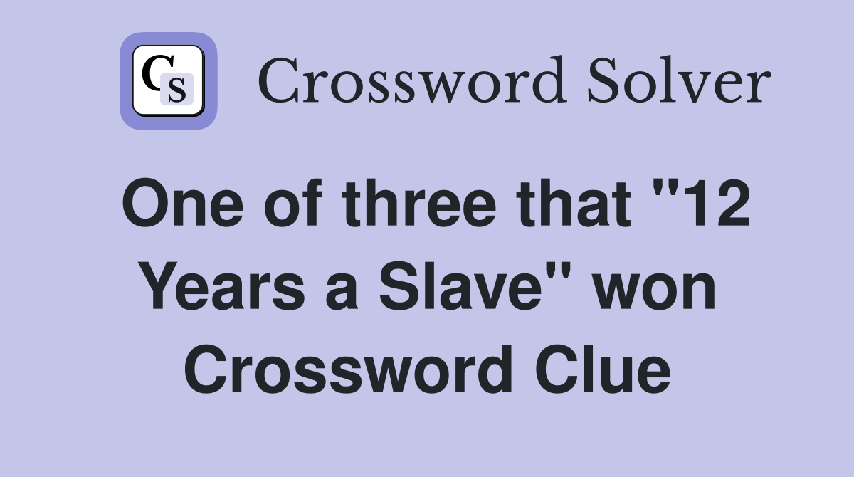 One of three that "12 Years a Slave" won Crossword Clue
