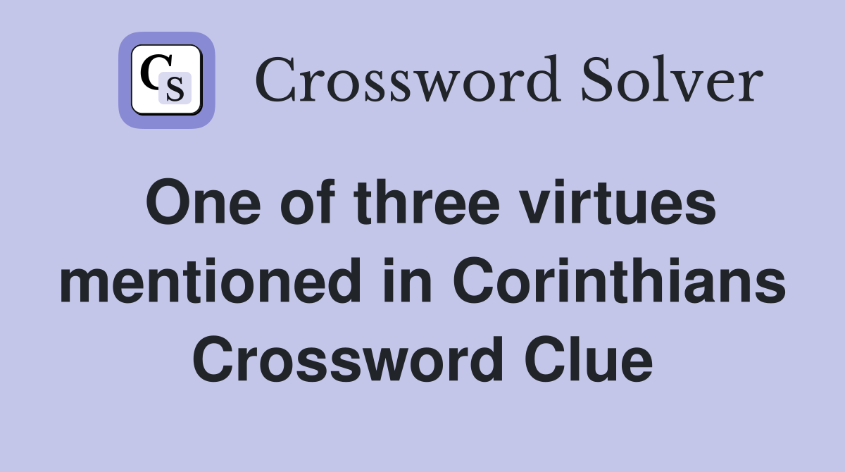 One of three virtues mentioned in Corinthians Crossword Clue