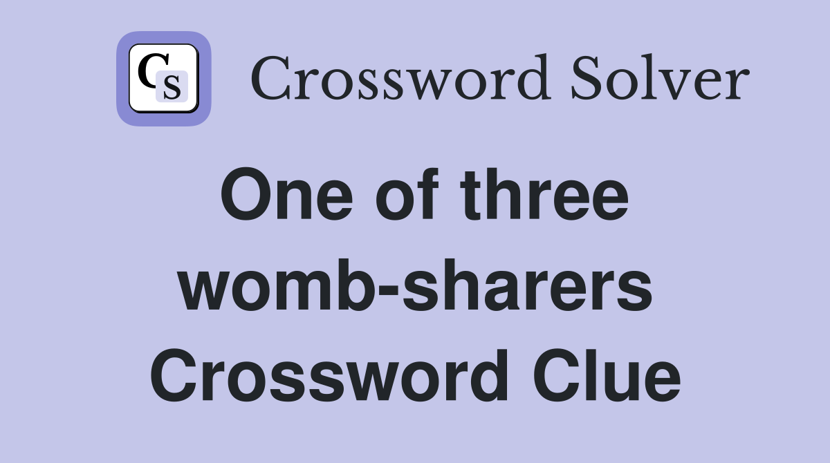 One of three womb-sharers Crossword Clue