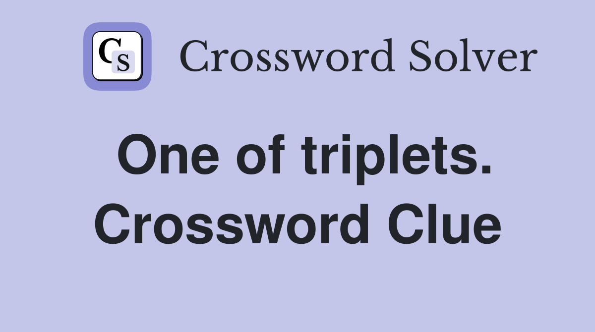 One of triplets. Crossword Clue