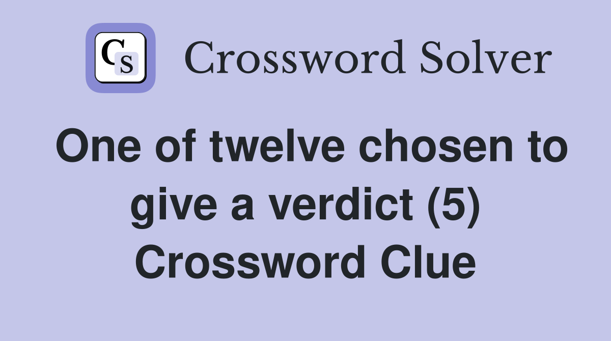 One of twelve chosen to give a verdict (5) Crossword Clue