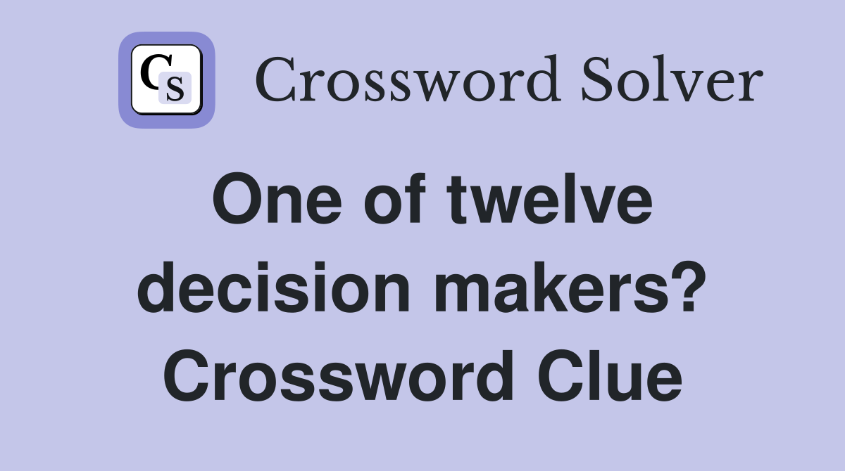 One of twelve decision makers? Crossword Clue