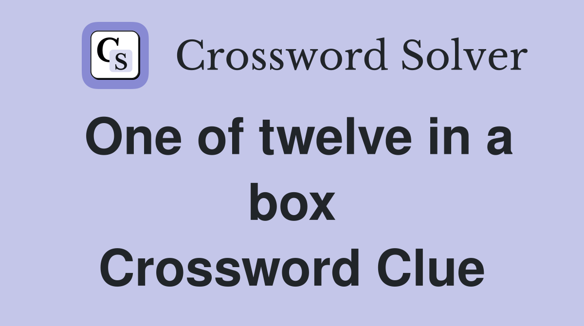 One of twelve in a box Crossword Clue