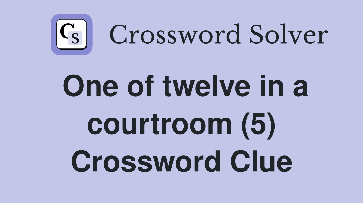 One of twelve in a courtroom (5) Crossword Clue