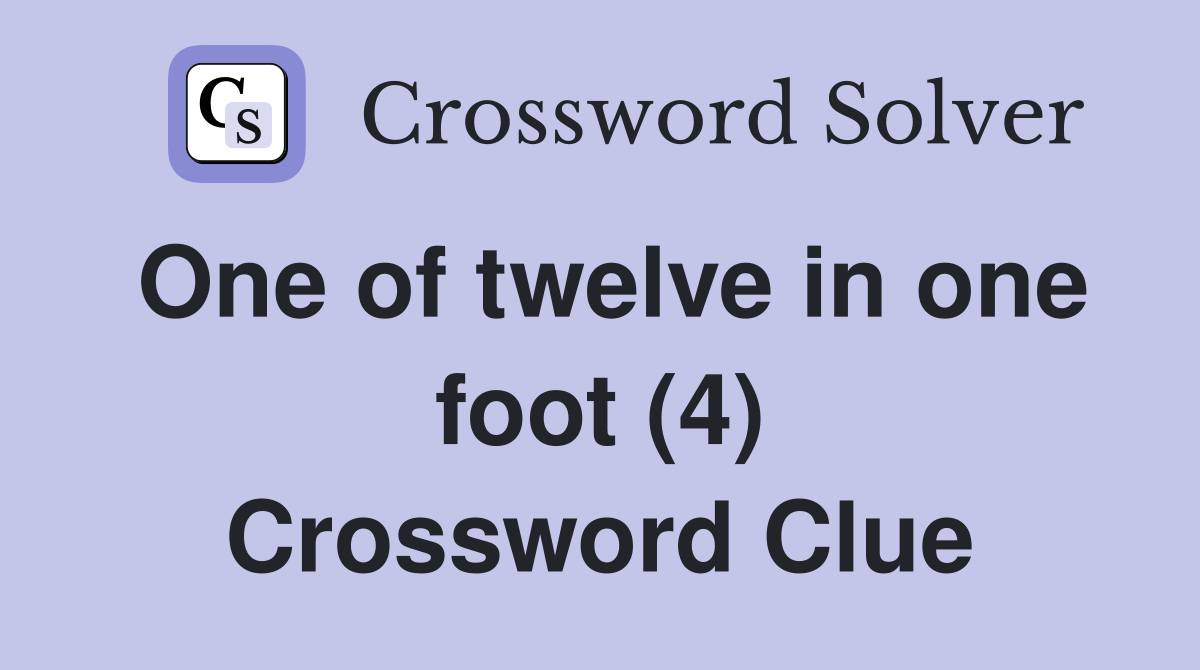 One of twelve in one foot (4) Crossword Clue