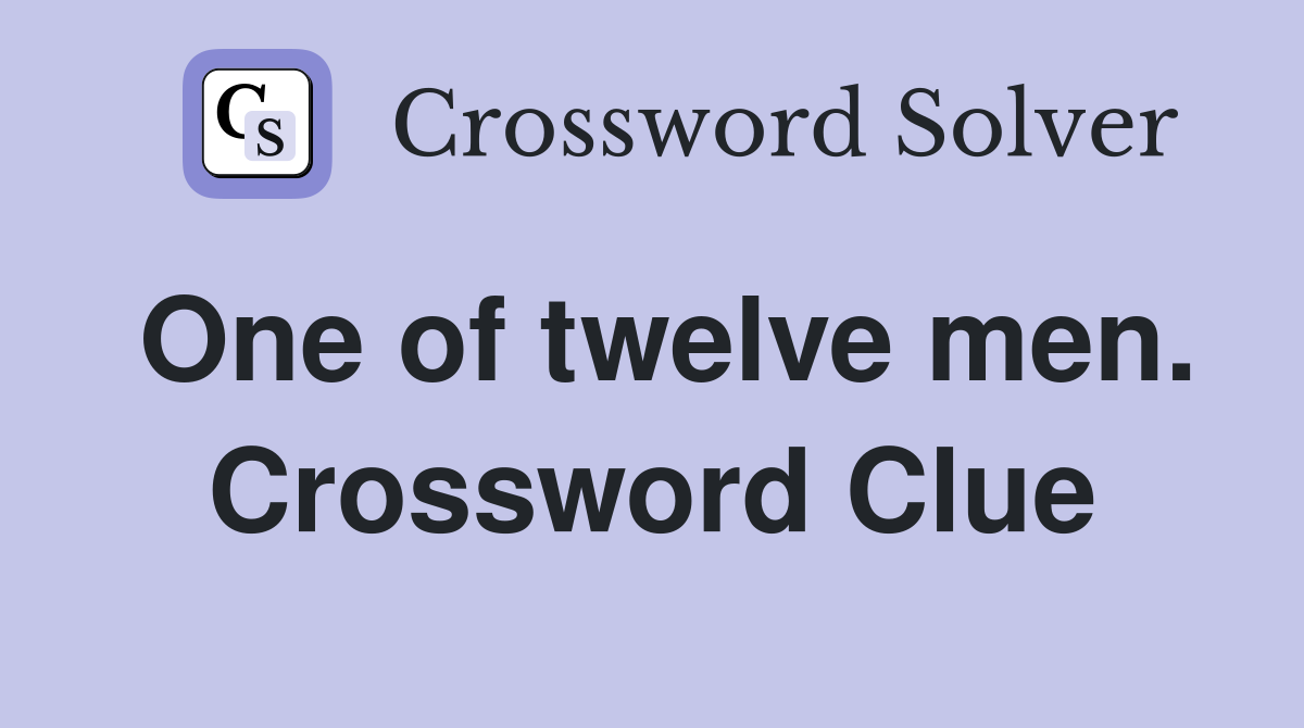 One of twelve men. Crossword Clue