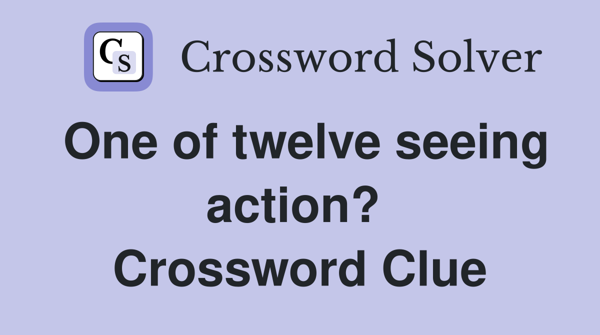 One of twelve seeing action?  Crossword Clue