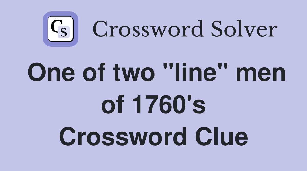 One of two "line" men of 1760's Crossword Clue