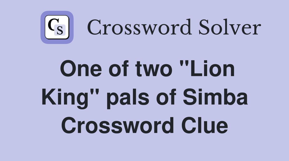 One of two ''Lion King'' pals of Simba Crossword Clue