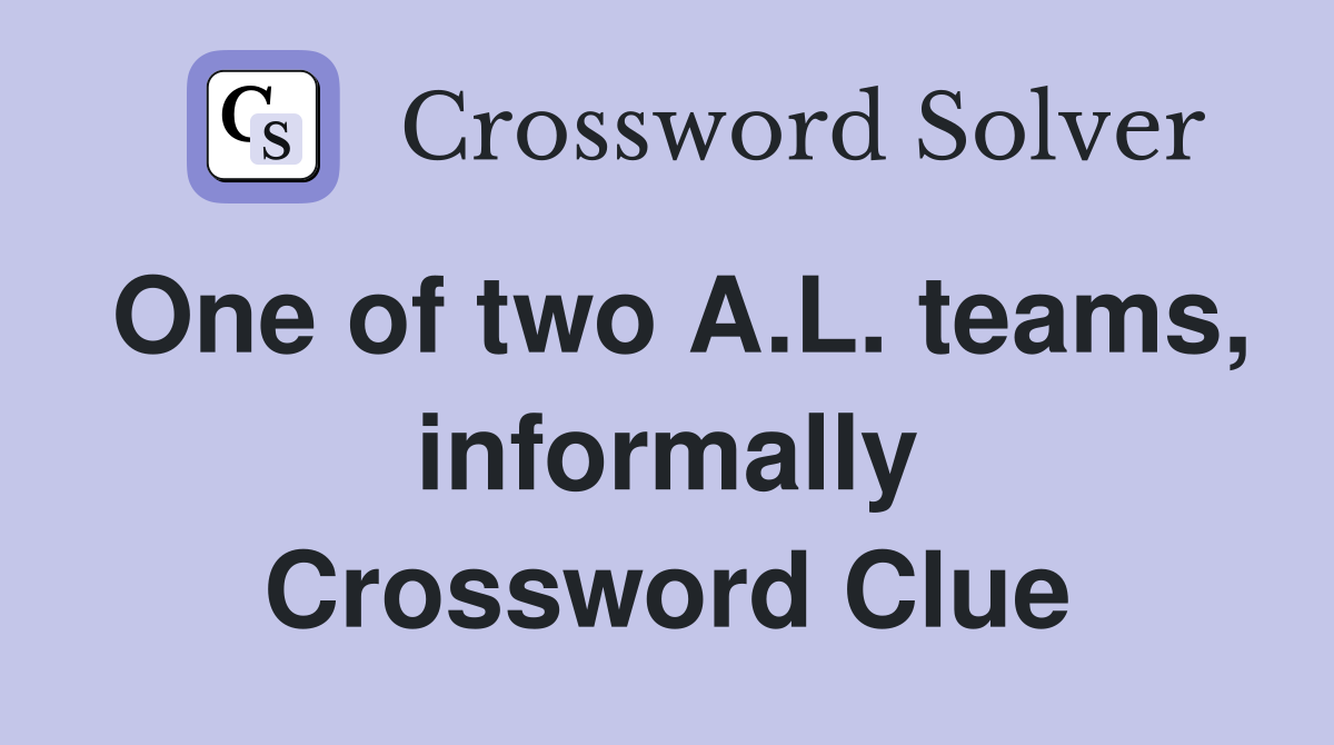 One of two A.L. teams, informally Crossword Clue