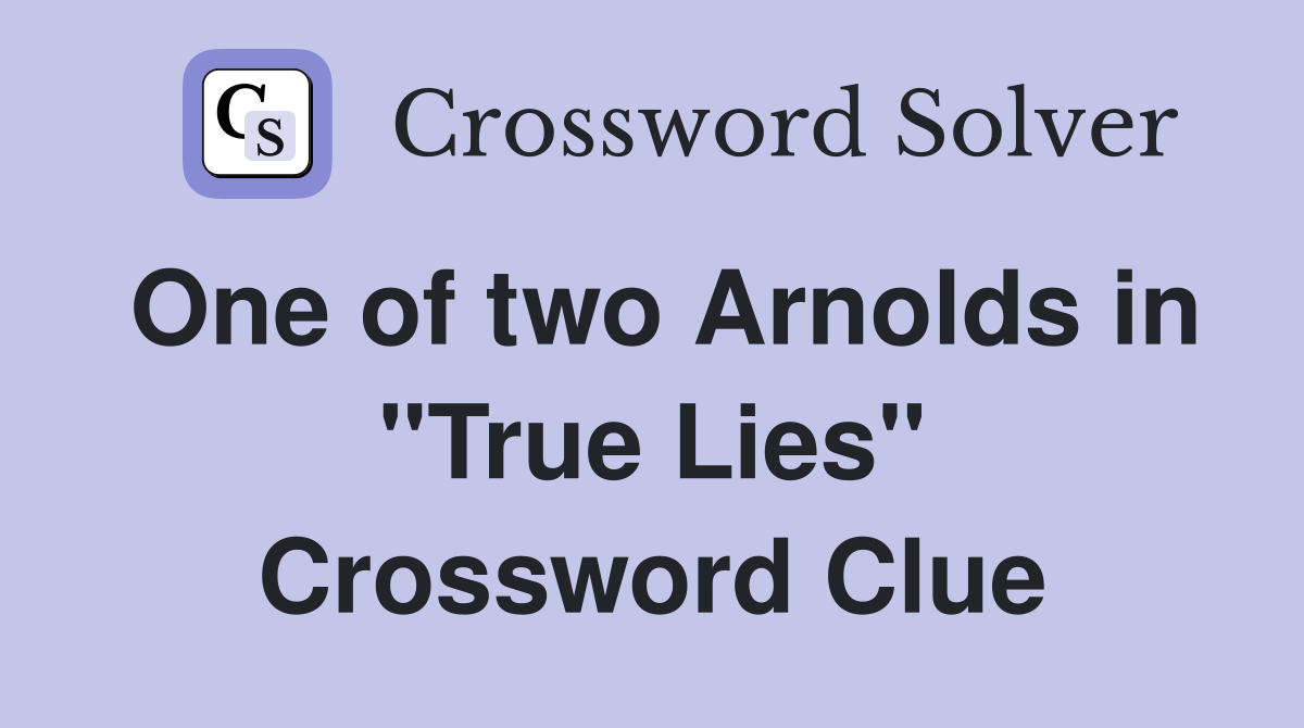 One of two Arnolds in "True Lies" Crossword Clue