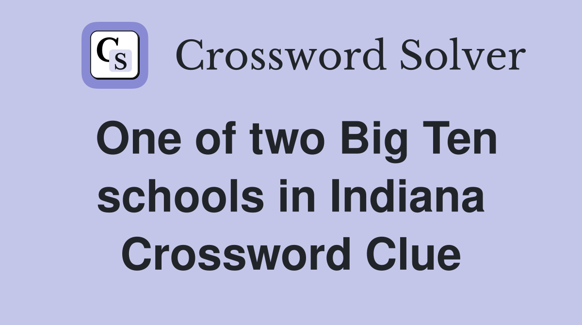 One of two Big Ten schools in Indiana Crossword Clue