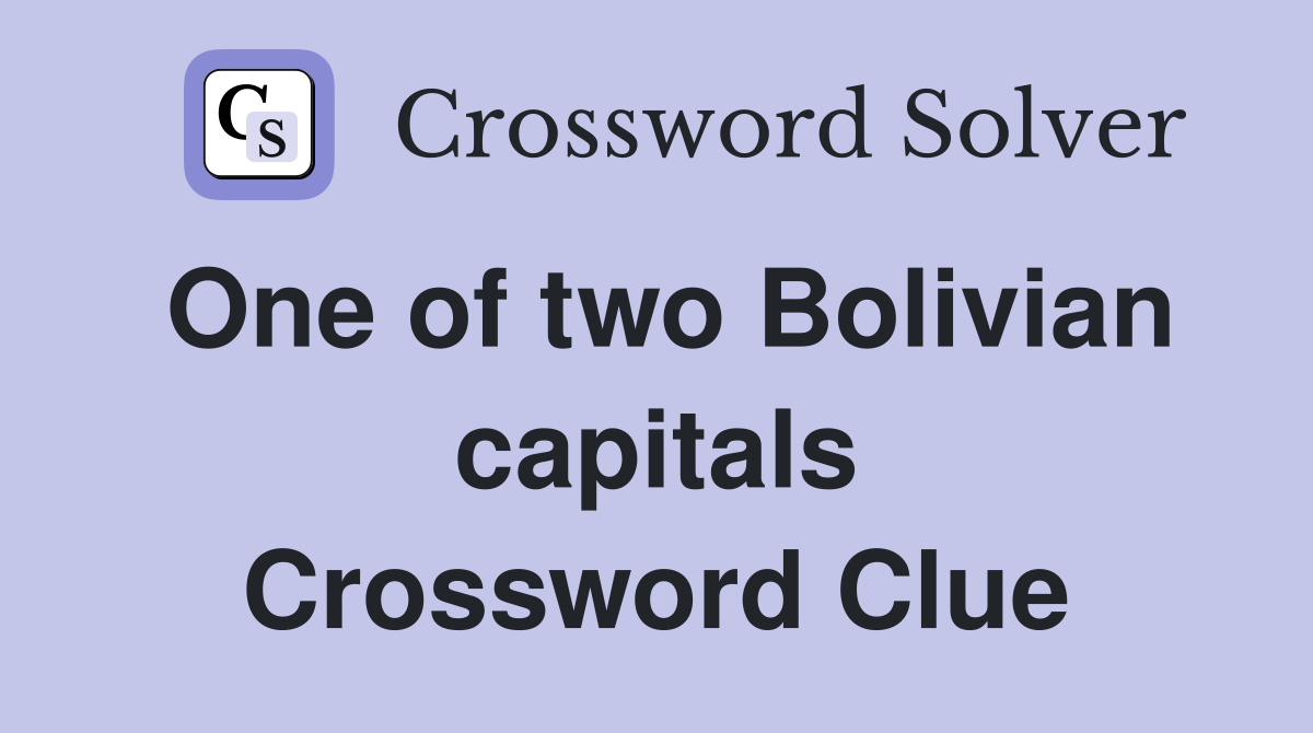One of two Bolivian capitals Crossword Clue
