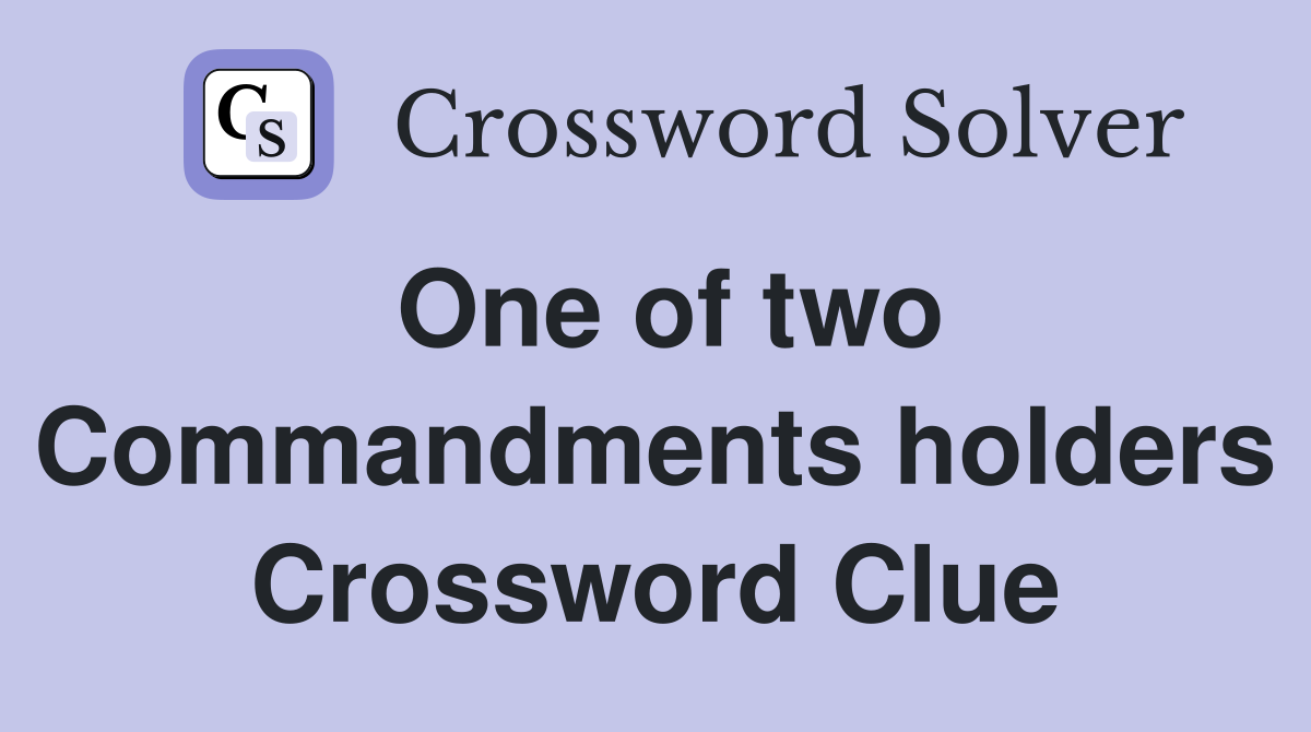 One of two Commandments holders Crossword Clue