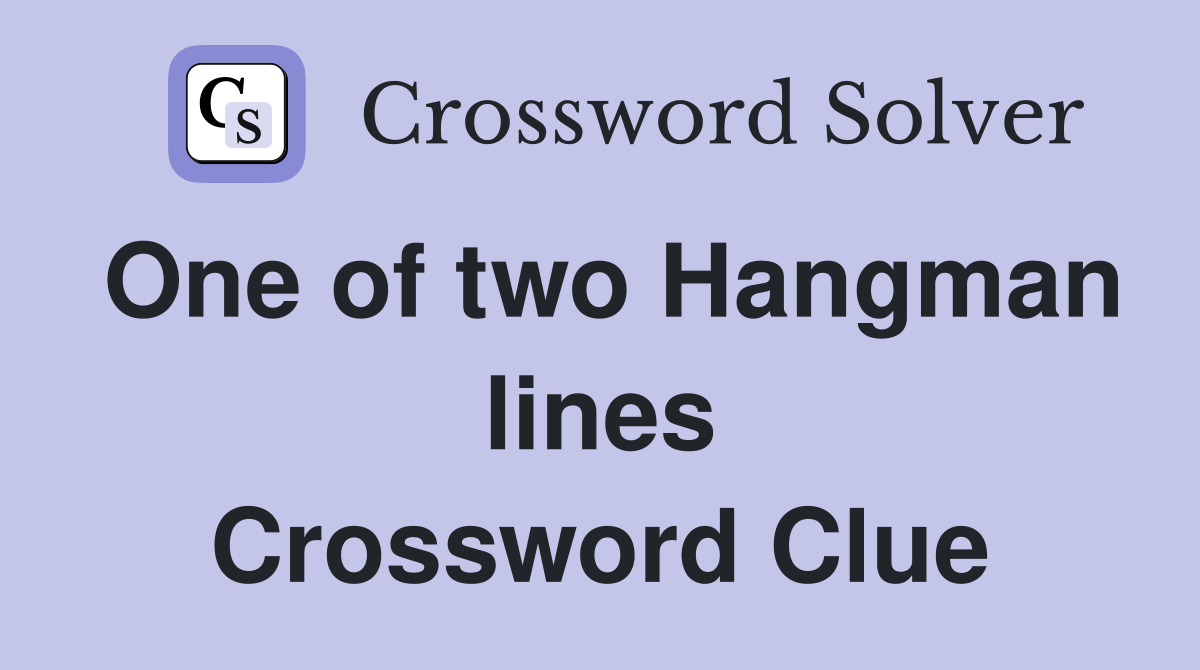 One of two Hangman lines Crossword Clue