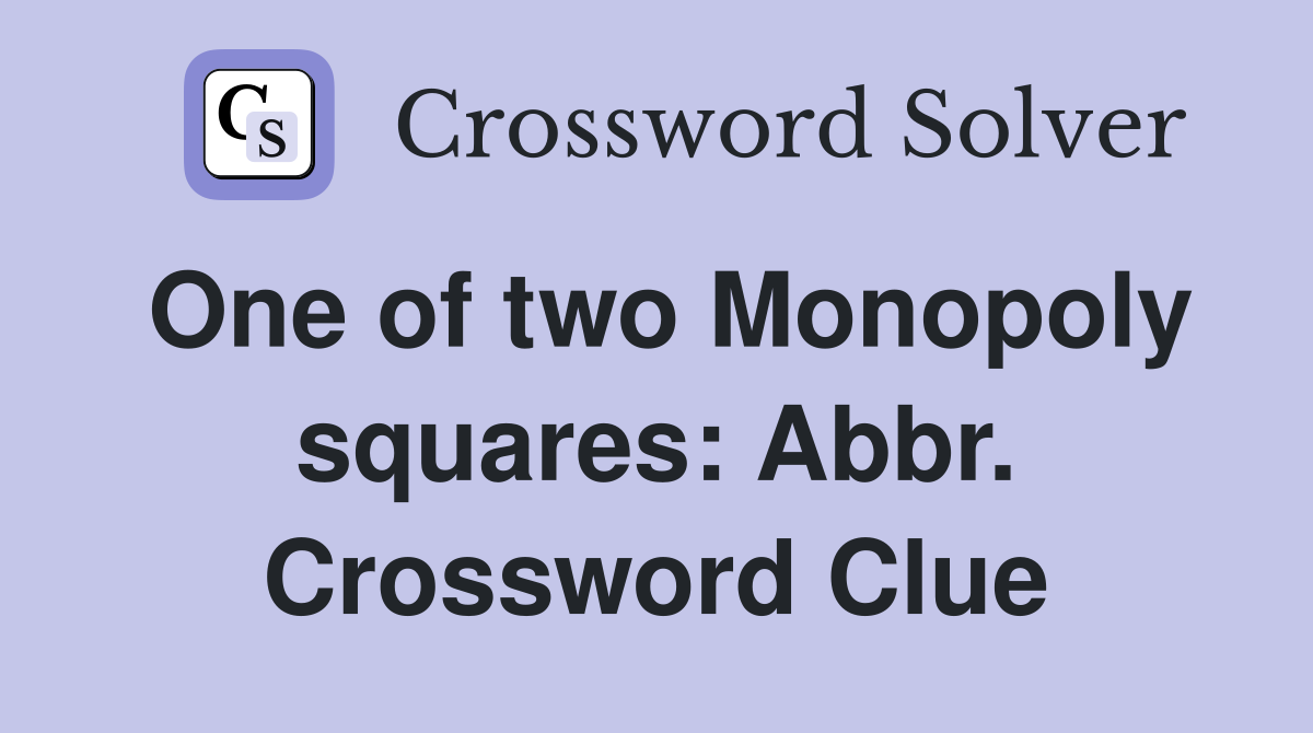 One of two Monopoly squares: Abbr. Crossword Clue