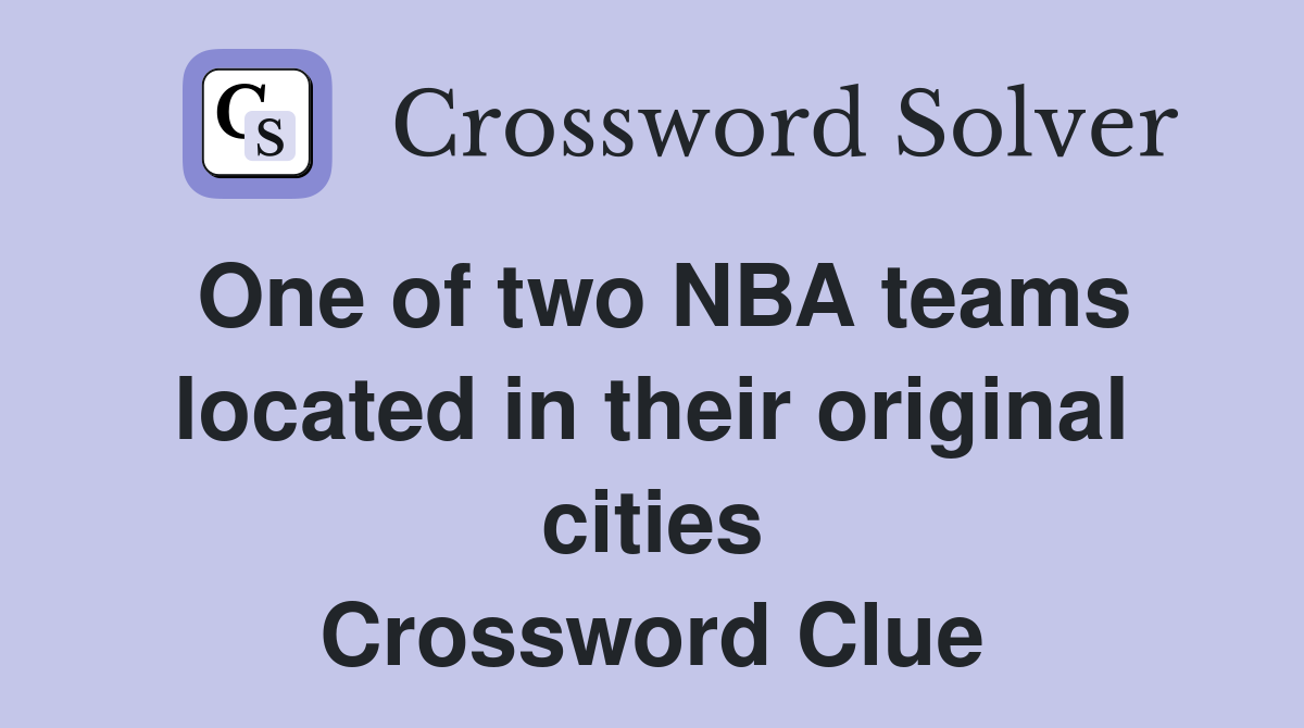One of two NBA teams located in their original cities Crossword Clue