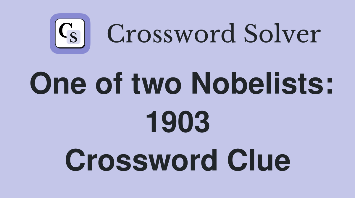 One of two Nobelists: 1903 Crossword Clue