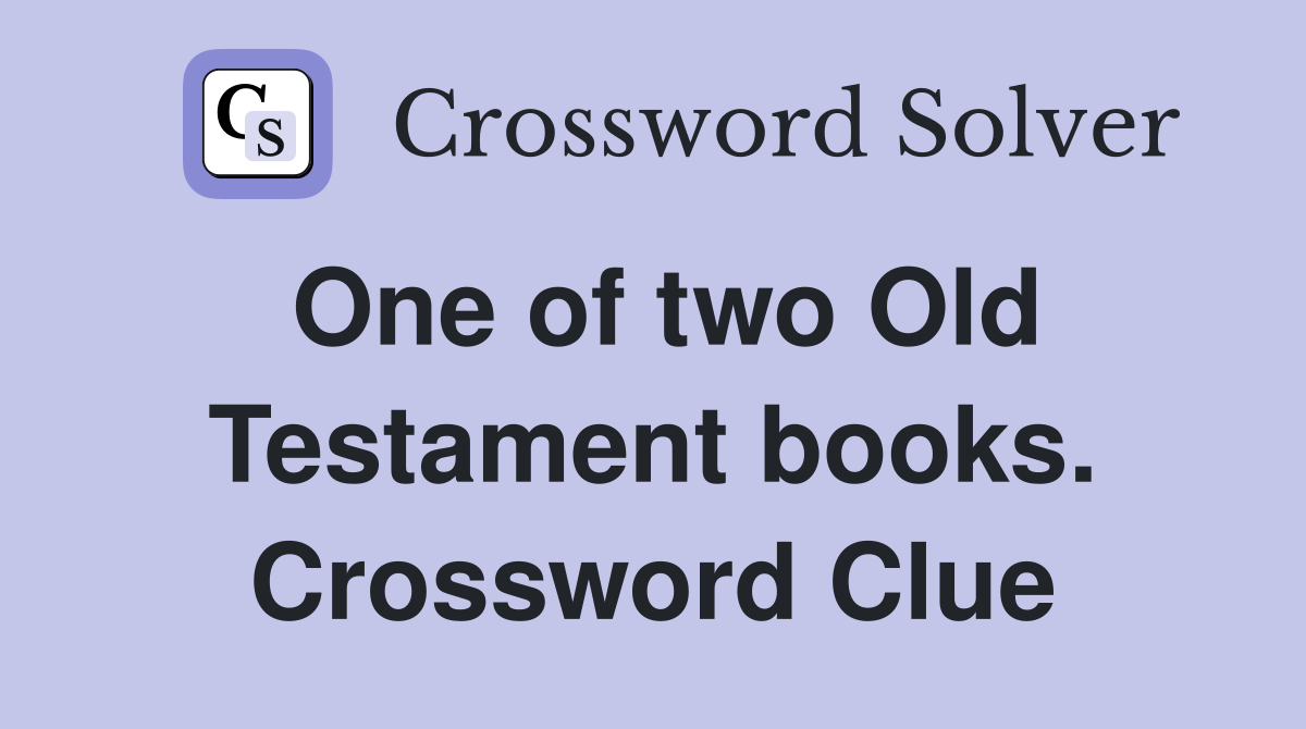 One of two Old Testament books. Crossword Clue