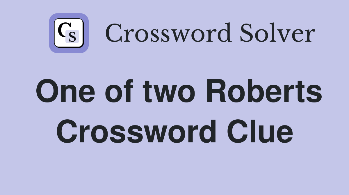One of two Roberts Crossword Clue