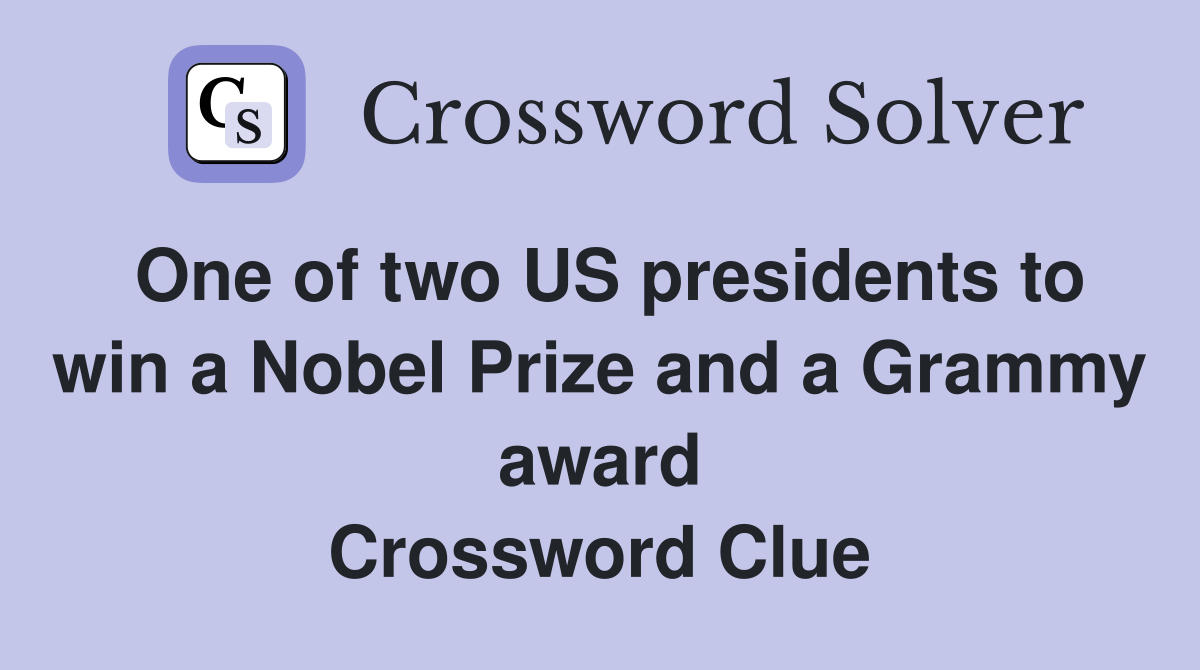 One of two US presidents to win a Nobel Prize and a Grammy award Crossword Clue