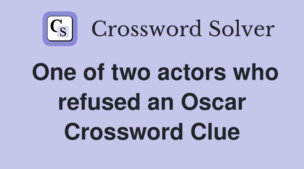 One of two actors who refused an Oscar Crossword Clue