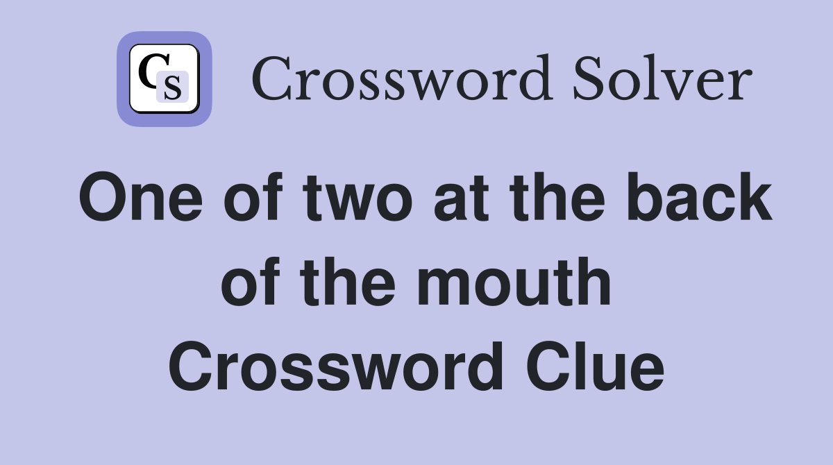 One of two at the back of the mouth Crossword Clue