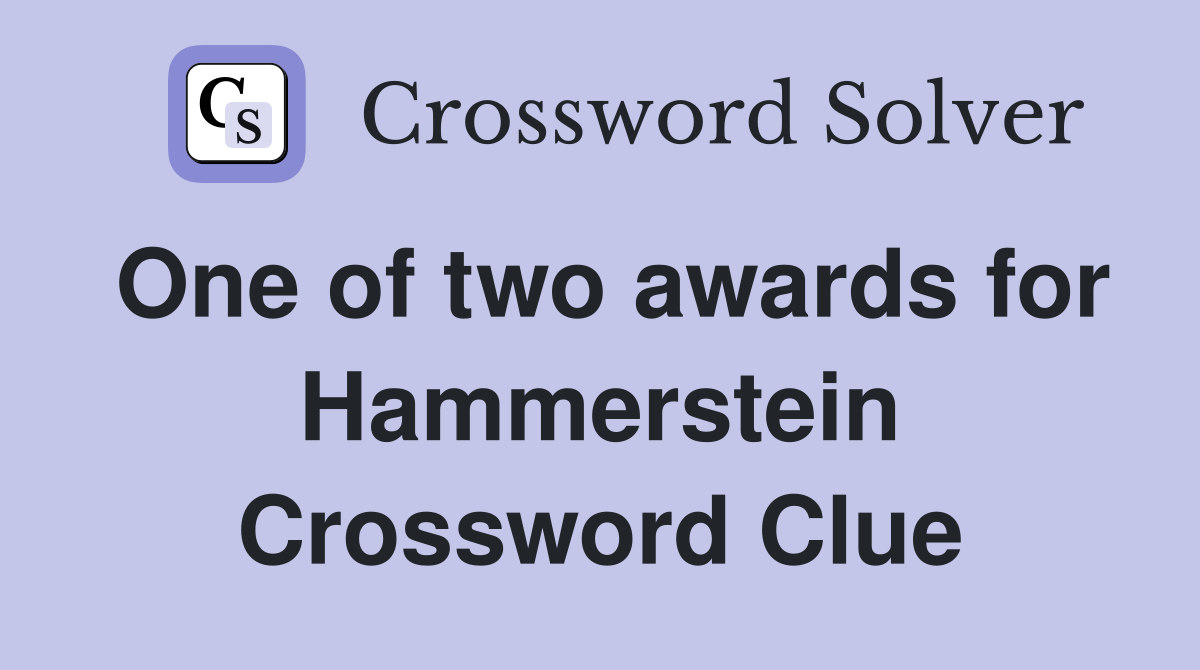 One of two awards for Hammerstein Crossword Clue