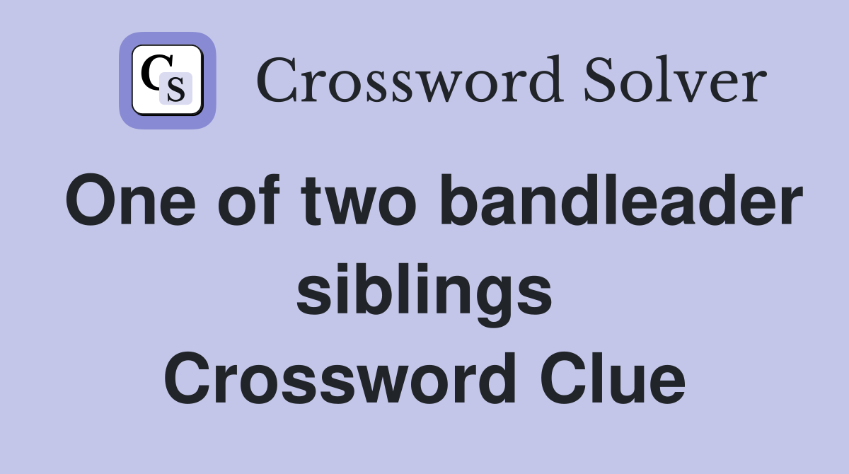 One of two bandleader siblings Crossword Clue