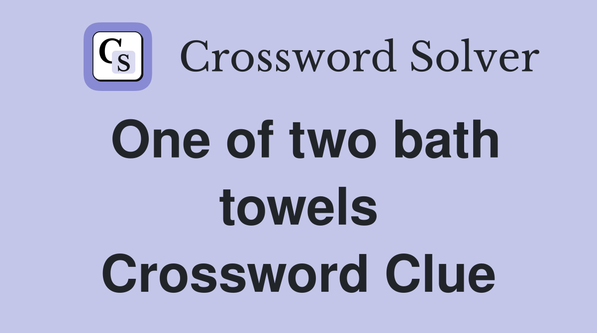 One of two bath towels Crossword Clue
