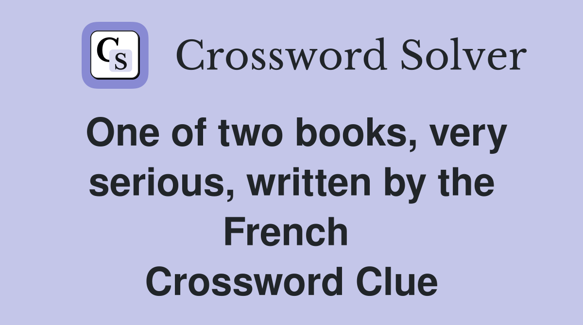 One of two books, very serious, written by the French  Crossword Clue