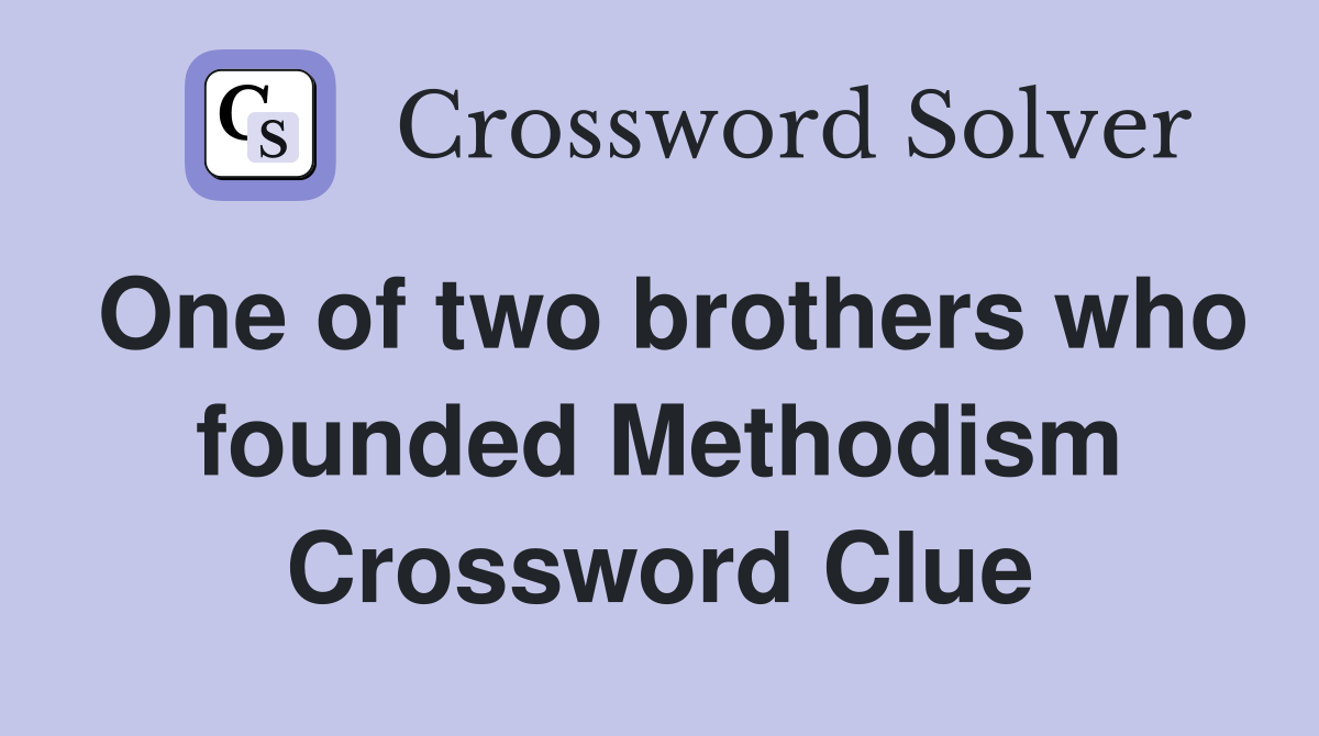 One of two brothers who founded Methodism Crossword Clue