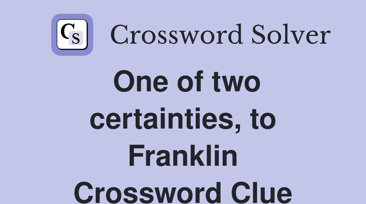 One of two certainties, to Franklin Crossword Clue