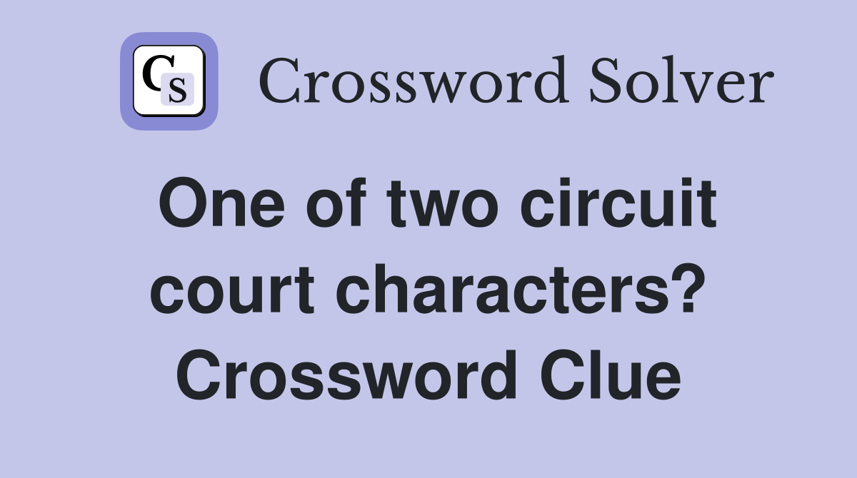One of two circuit court characters? Crossword Clue