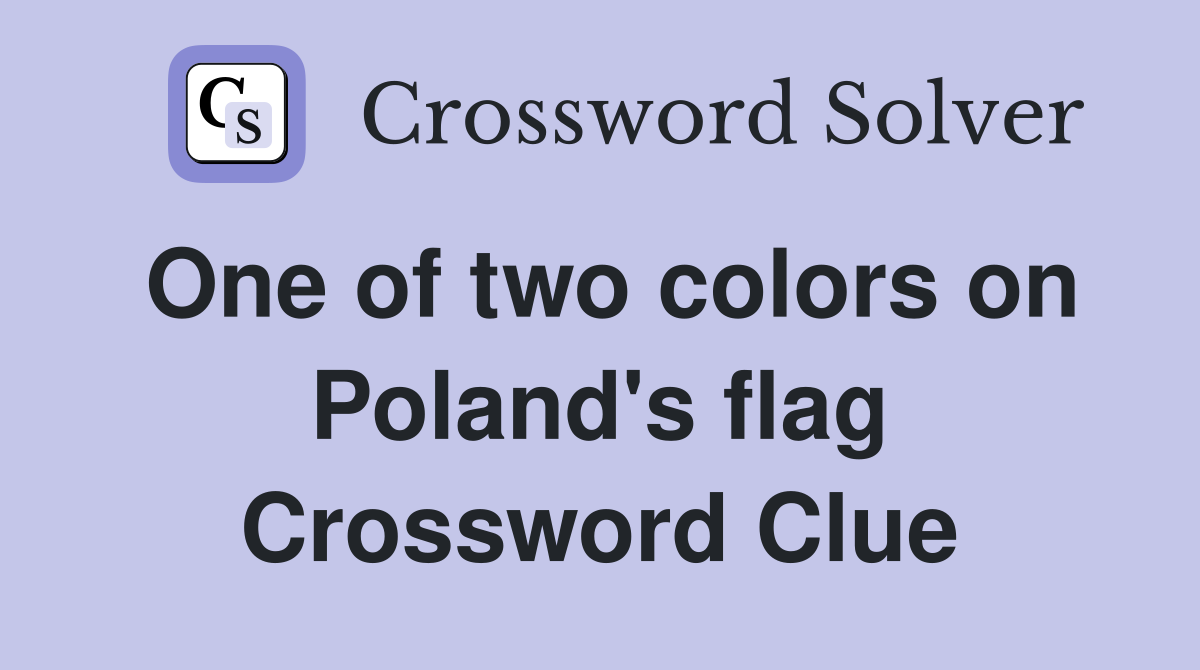 One of two colors on Poland's flag Crossword Clue