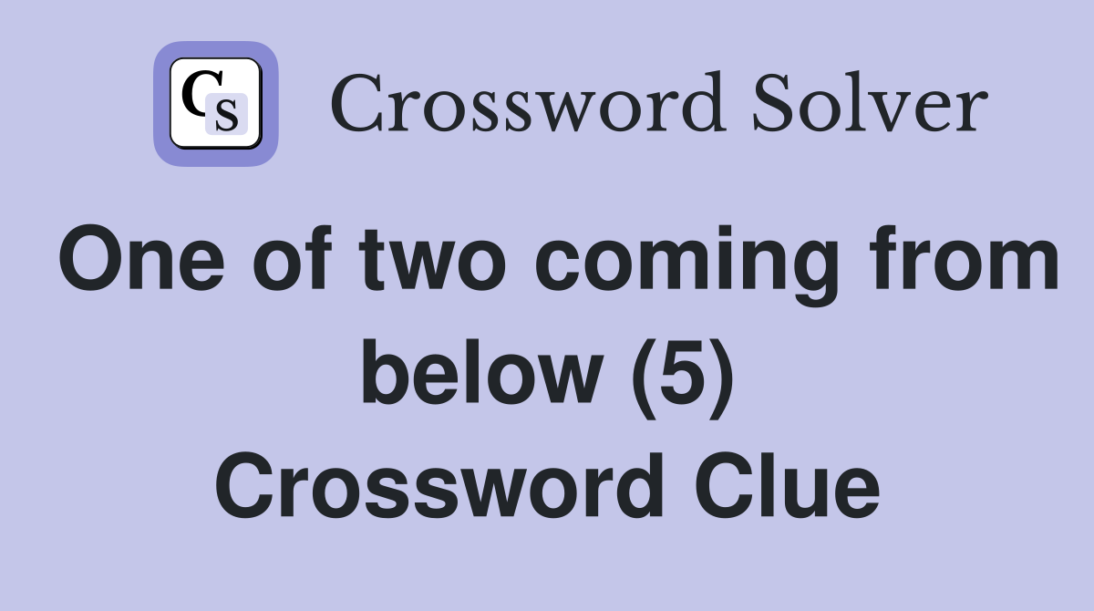 One of two coming from below (5) Crossword Clue