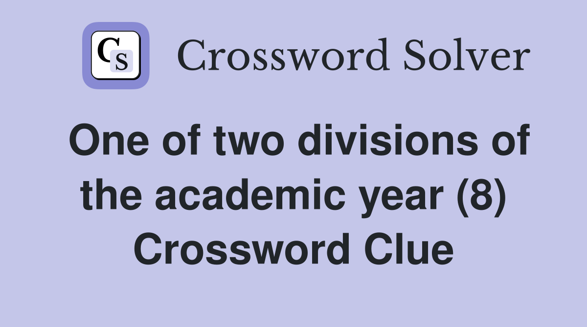 One of two divisions of the academic year (8) Crossword Clue