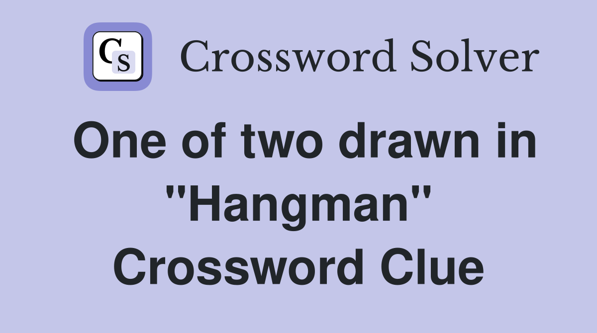 One of two drawn in "Hangman" Crossword Clue