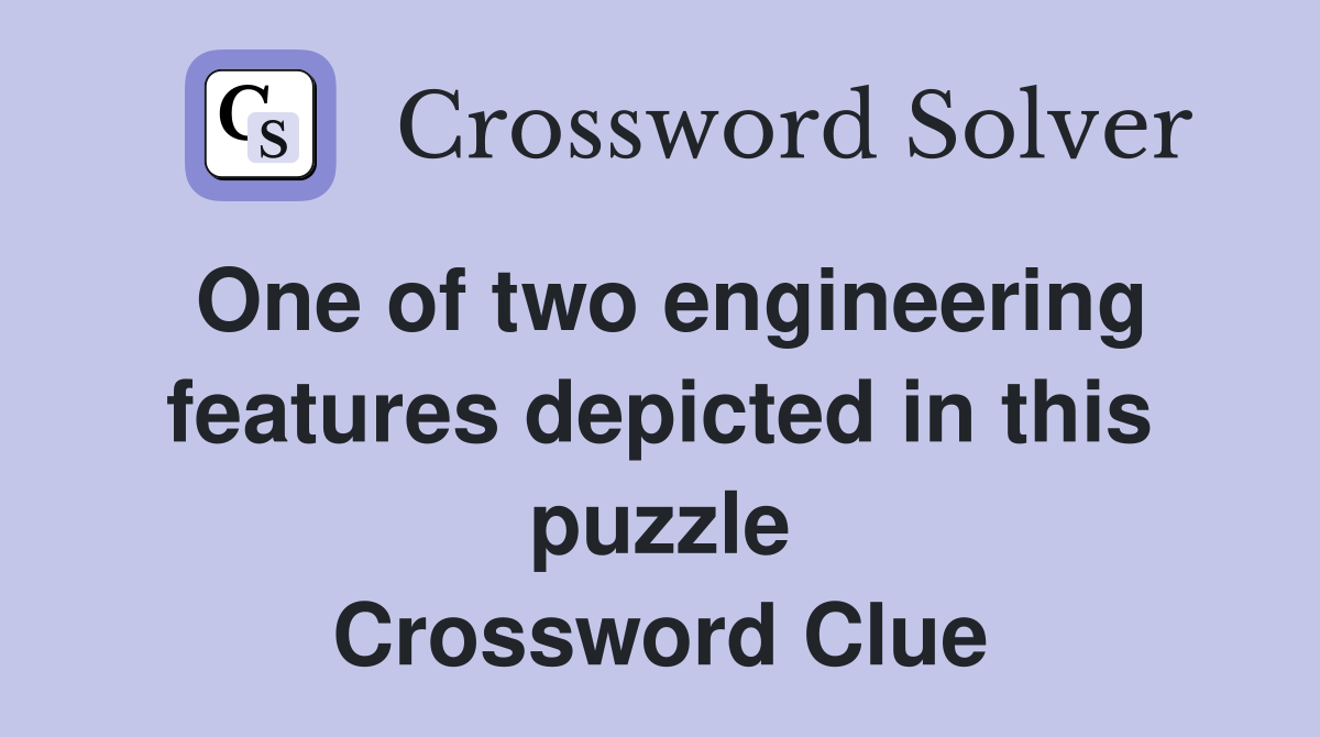 One of two engineering features depicted in this puzzle Crossword Clue